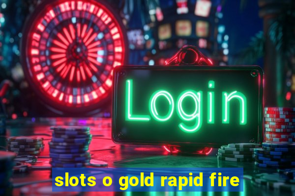 slots o gold rapid fire