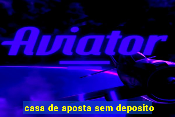 casa de aposta sem deposito