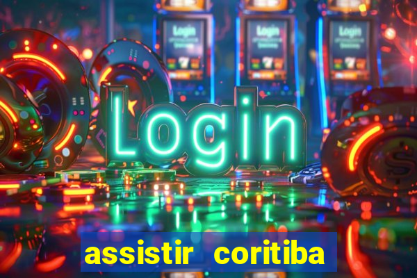 assistir coritiba ao vivo