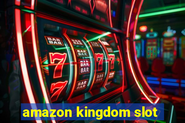 amazon kingdom slot