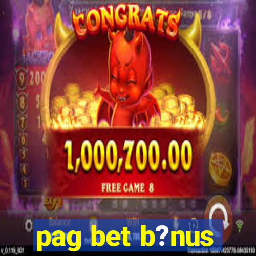 pag bet b?nus