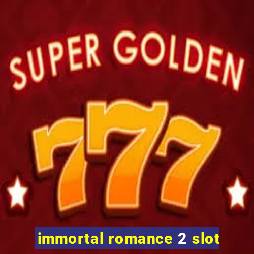 immortal romance 2 slot