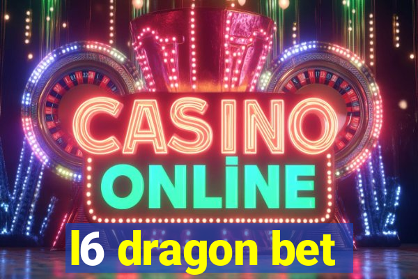 l6 dragon bet