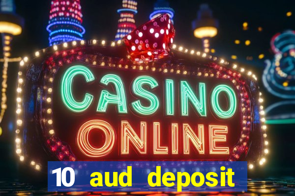 10 aud deposit online casino