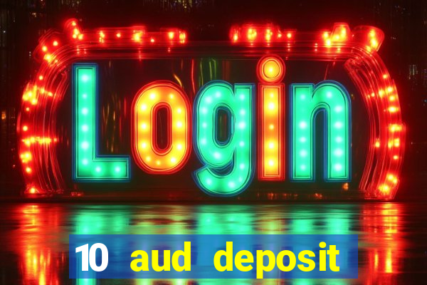 10 aud deposit online casino