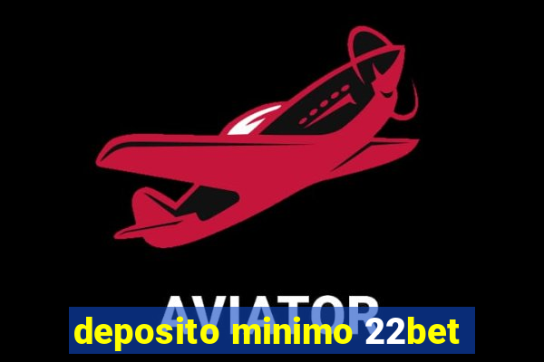 deposito minimo 22bet