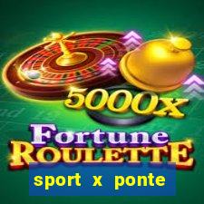 sport x ponte preta palpite