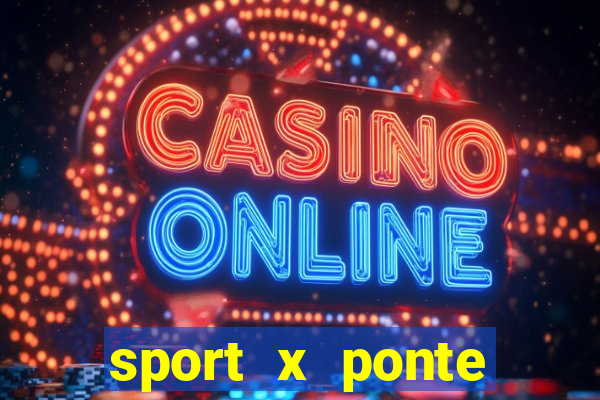 sport x ponte preta palpite