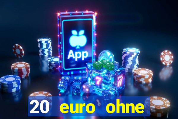 20 euro ohne einzahlung casino