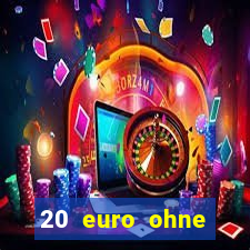 20 euro ohne einzahlung casino