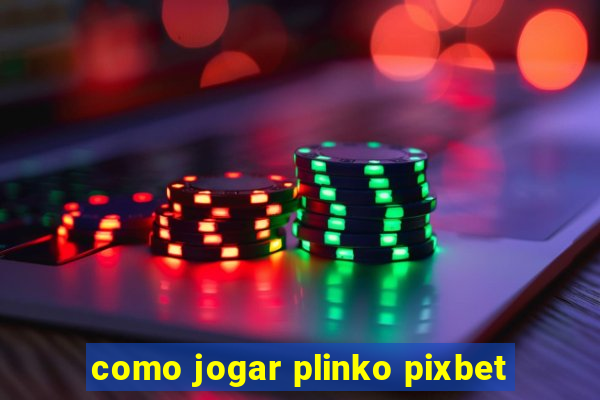 como jogar plinko pixbet