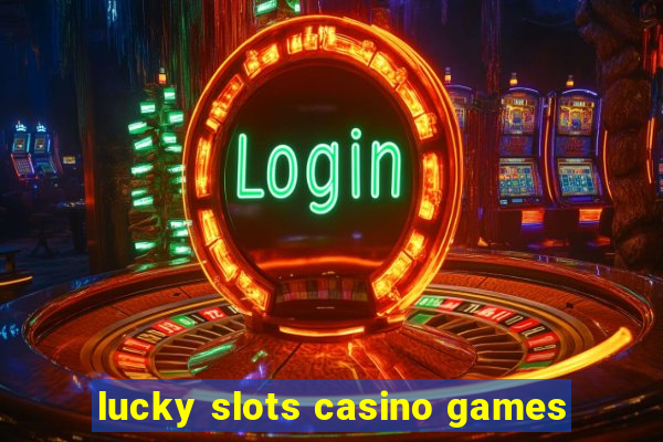 lucky slots casino games