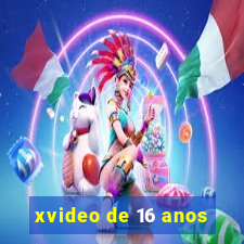 xvideo de 16 anos