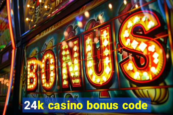 24k casino bonus code