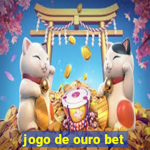 jogo de ouro bet