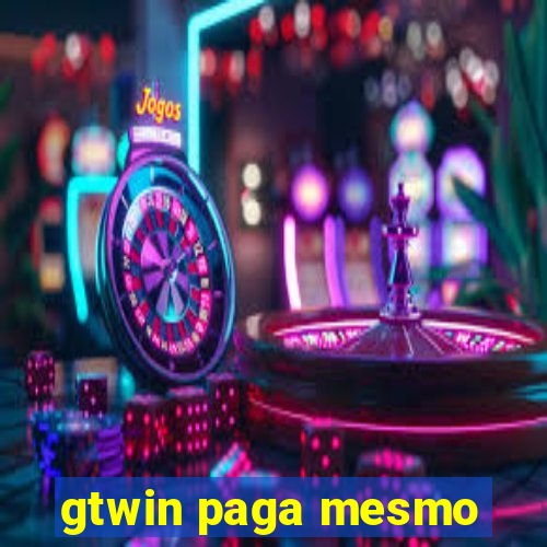 gtwin paga mesmo