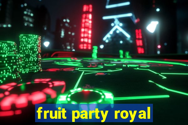 fruit party royal