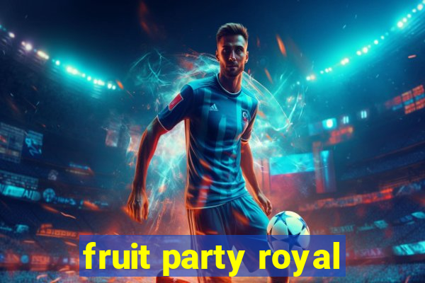 fruit party royal