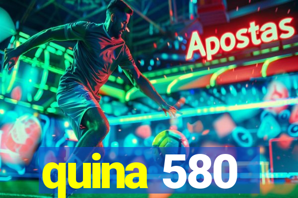 quina 580