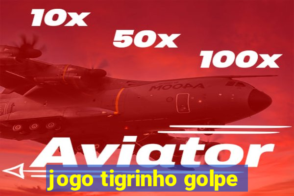 jogo tigrinho golpe