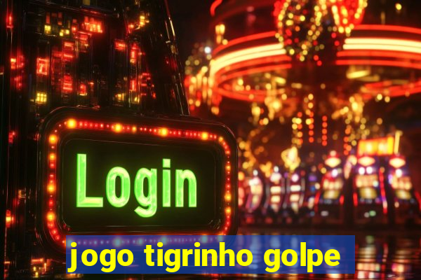 jogo tigrinho golpe