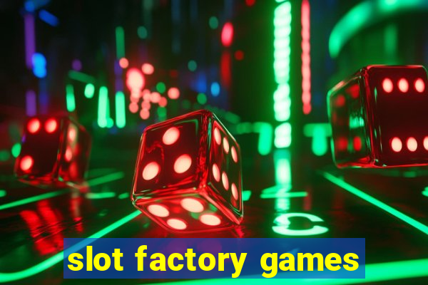 slot factory games