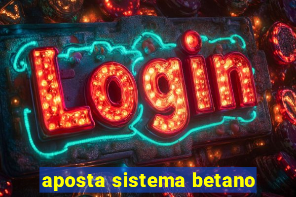 aposta sistema betano