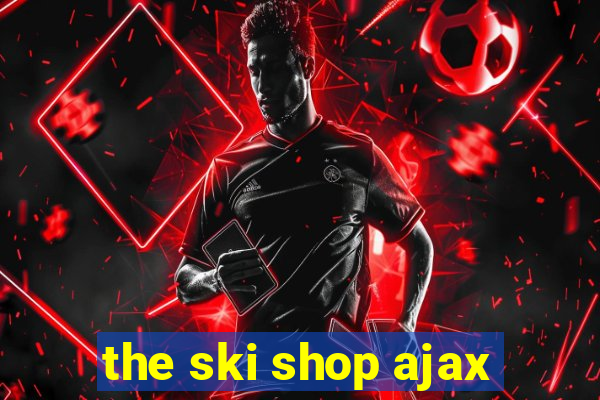 the ski shop ajax