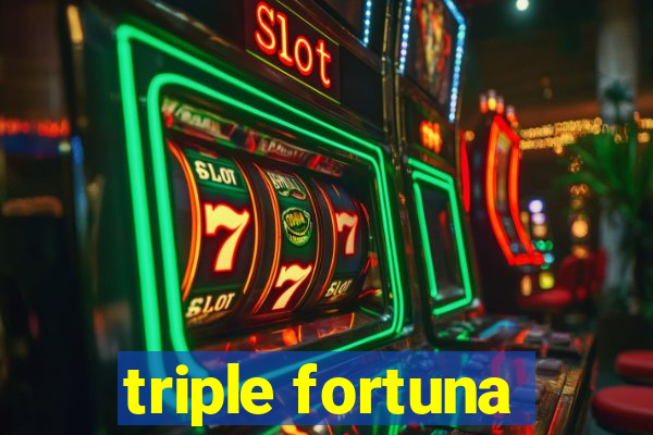 triple fortuna