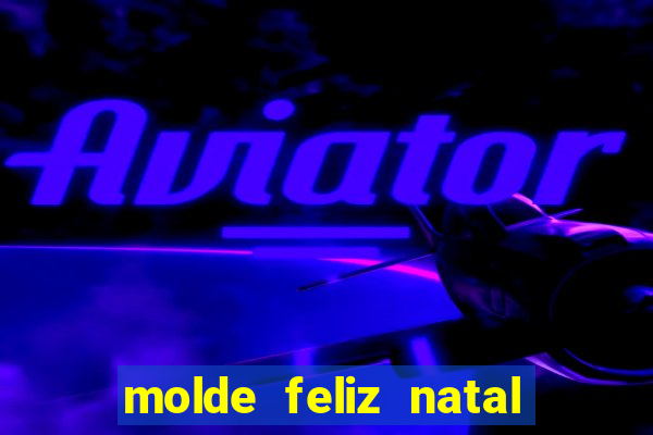 molde feliz natal para imprimir