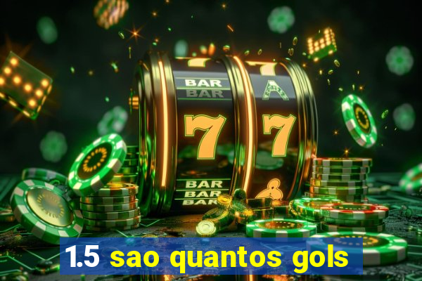 1.5 sao quantos gols