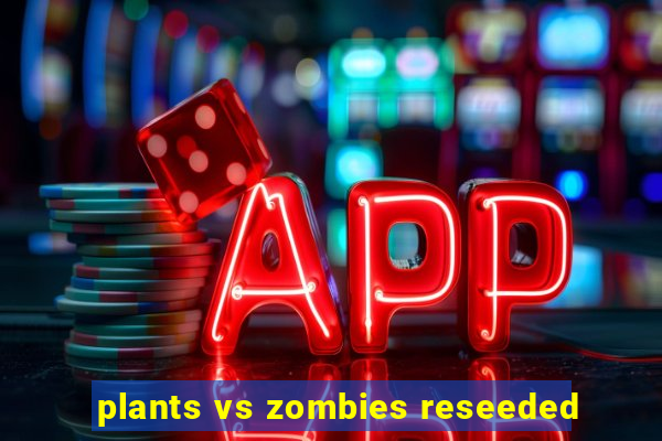 plants vs zombies reseeded