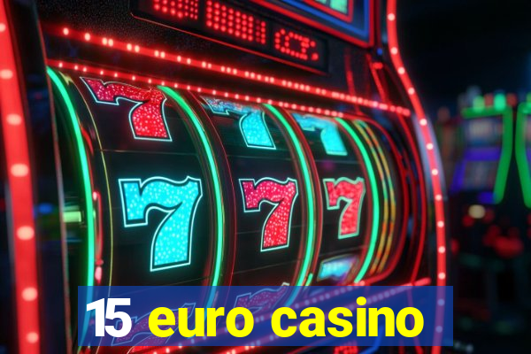 15 euro casino