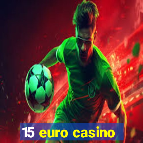 15 euro casino