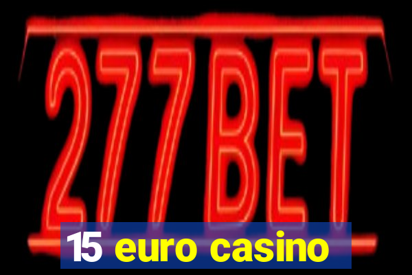 15 euro casino