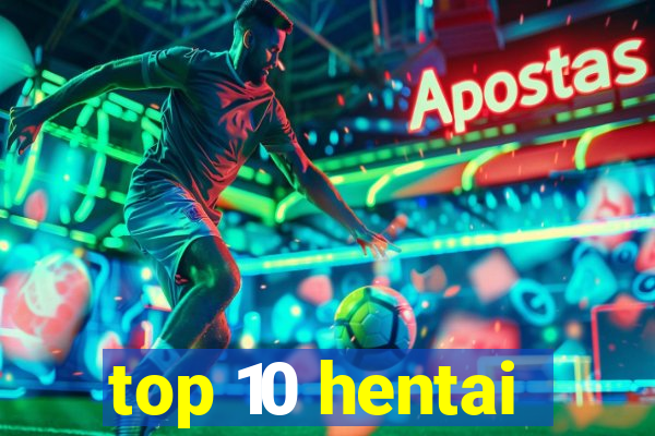 top 10 hentai