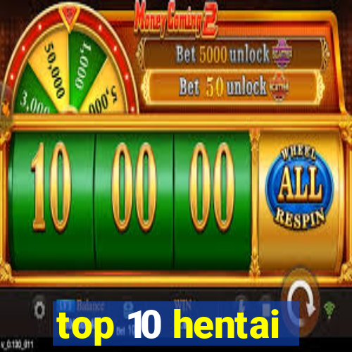 top 10 hentai