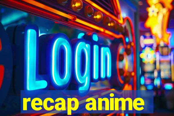 recap anime