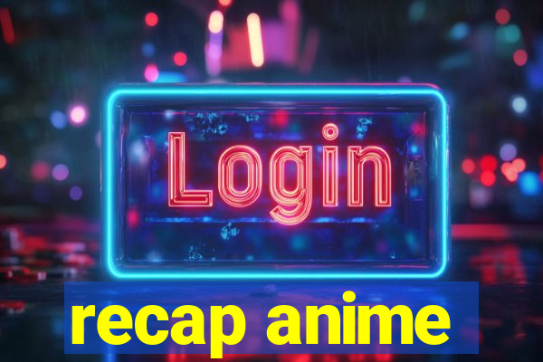 recap anime