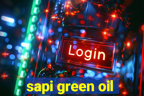 sapi green oil