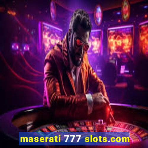 maserati 777 slots.com