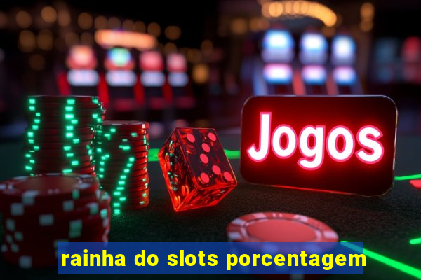 rainha do slots porcentagem