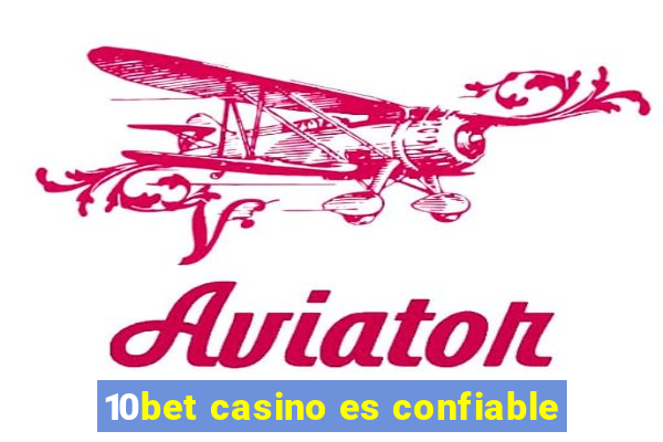 10bet casino es confiable