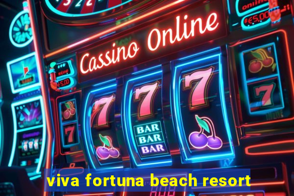 viva fortuna beach resort