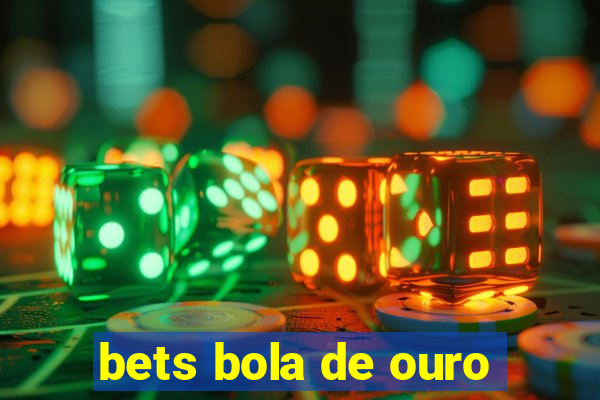 bets bola de ouro