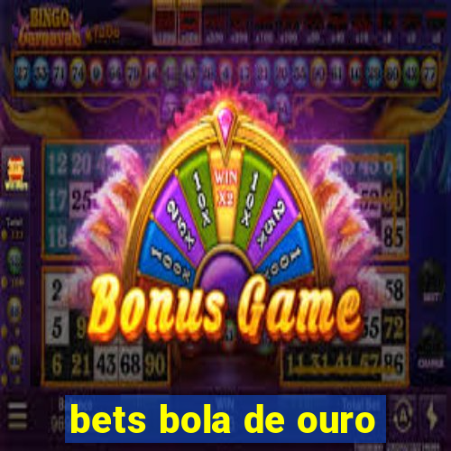 bets bola de ouro