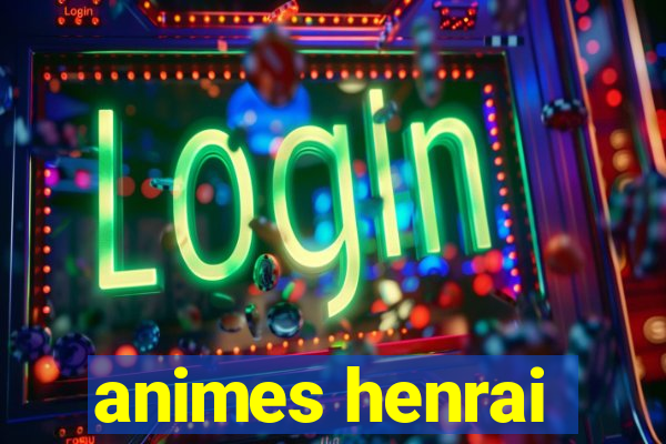 animes henrai