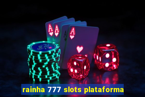 rainha 777 slots plataforma