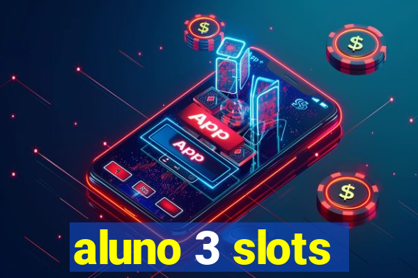 aluno 3 slots