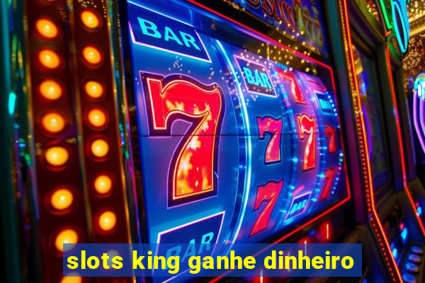 slots king ganhe dinheiro